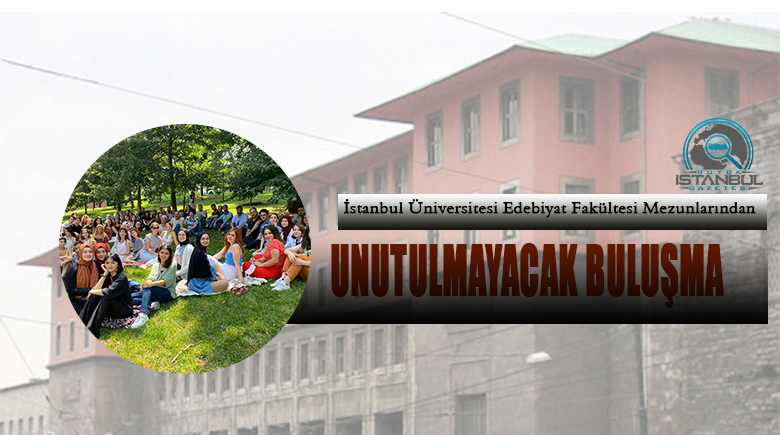 İstanbul Üniversitesi Edebiyat 2021 Mezunlarından Unutulmayacak Buluşma!